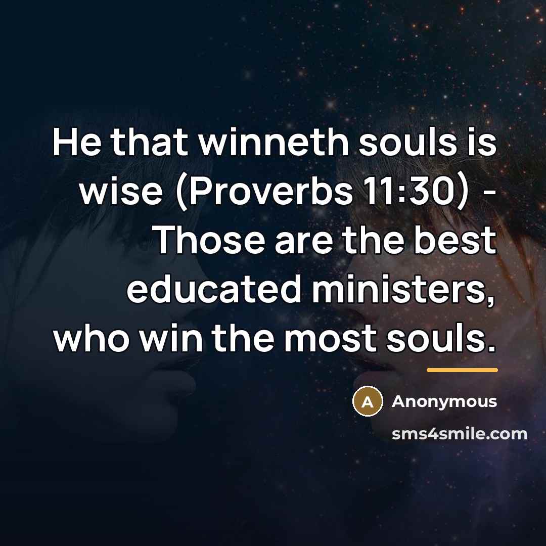 “He that winneth souls is wise (Proverbs 11:30) - Those…” quote by Anonymous