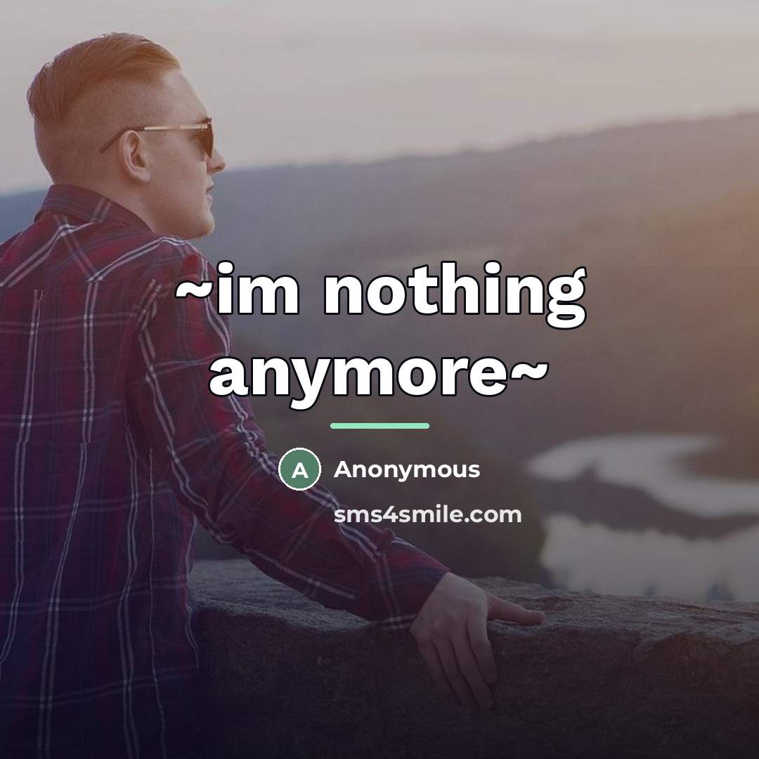 “~im nothing anymore~…” quote by Anonymous
