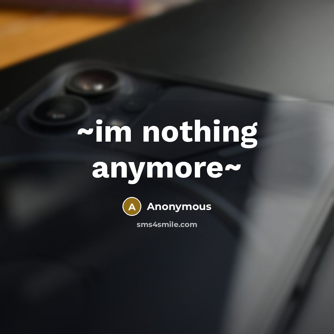 “~im nothing anymore~” quote by Anonymous