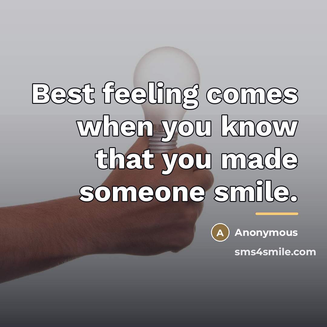 “Best feeling comes when you know that you made someone…” quote by Anonymous
