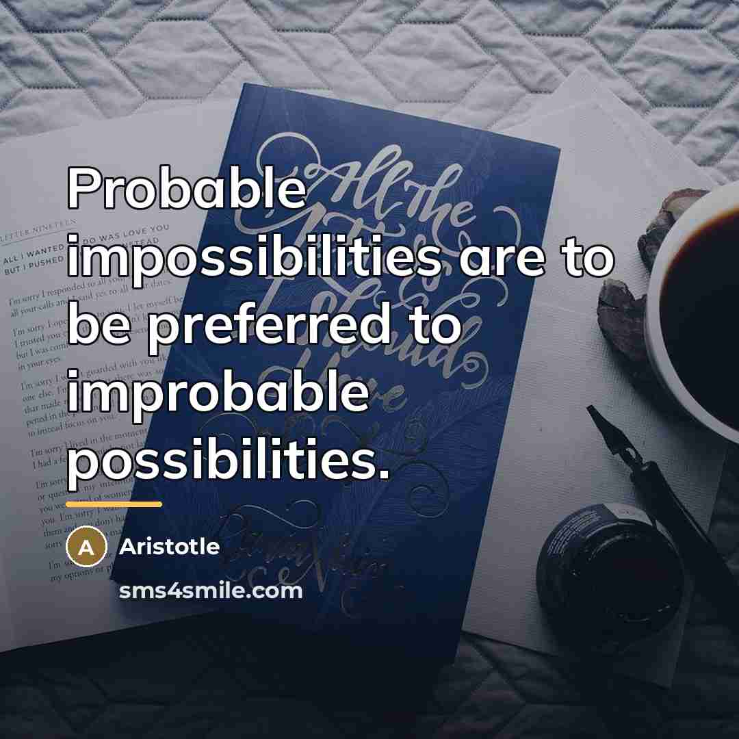 “Probable impossibilities are to be preferred to improbable possibilities.…” quote by Aristotle