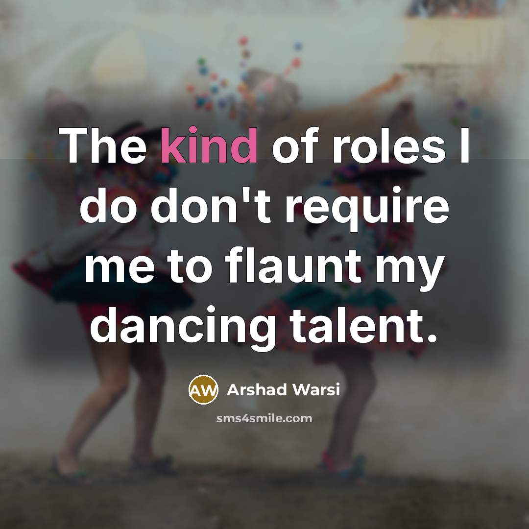 “The kind of roles I do don't require me to…” quote by Arshad Warsi