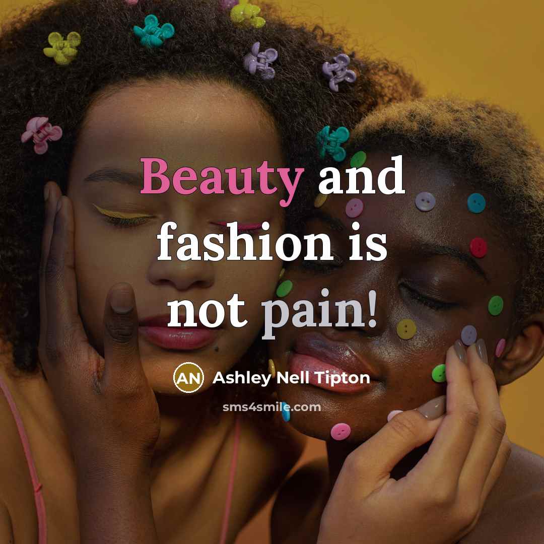 “Beauty and fashion is not pain!…” quote by Ashley Nell Tipton