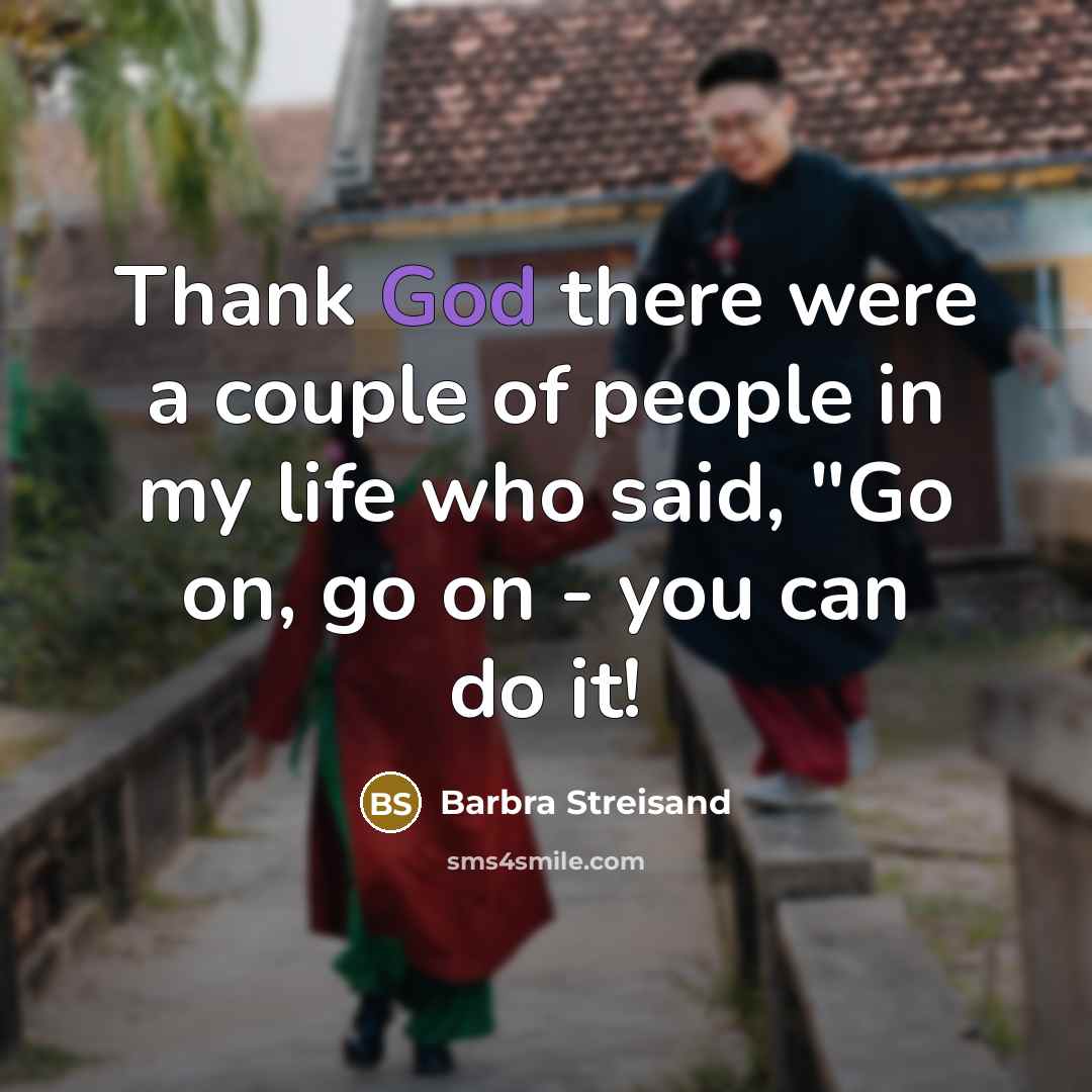 “Thank God there were a couple of people in my…” quote by Barbra Streisand