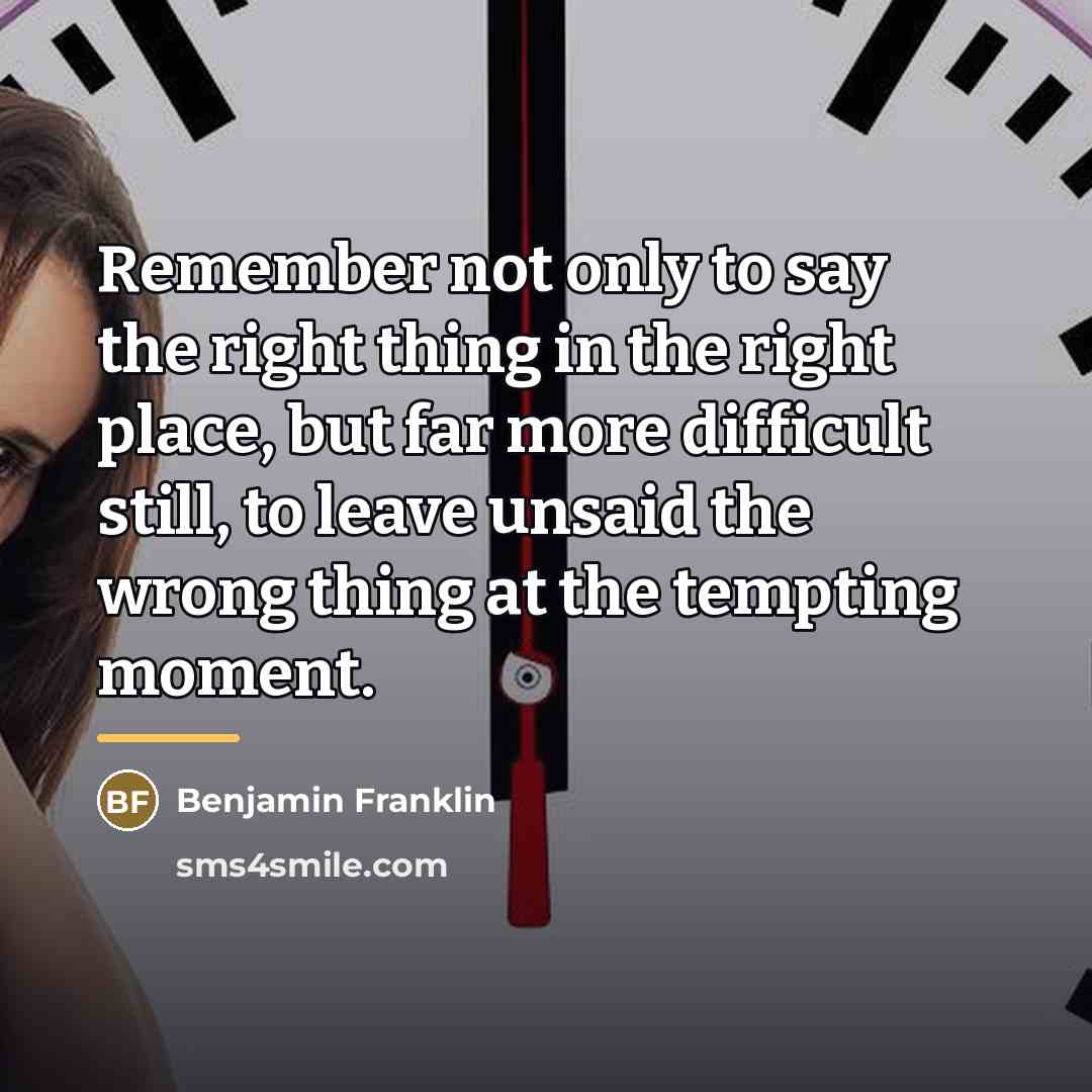 “Remember not only to say the right thing in the…” quote by Benjamin Franklin