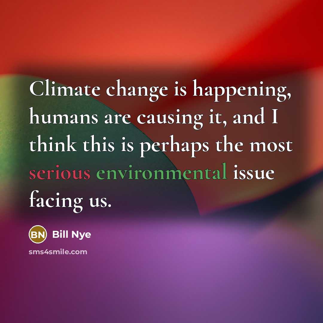 “Climate change is happening, humans are causing it, and I…” quote by Bill Nye