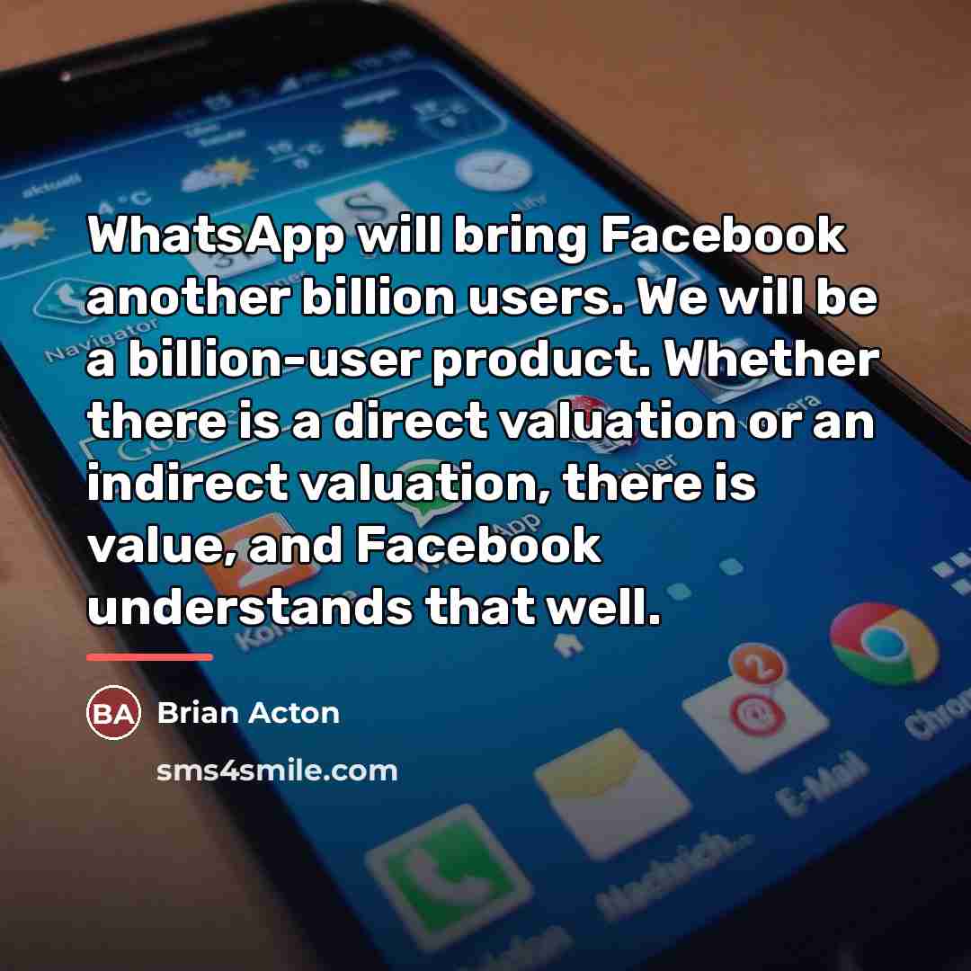 “WhatsApp will bring Facebook another billion users. We will be…” quote by Brian Acton