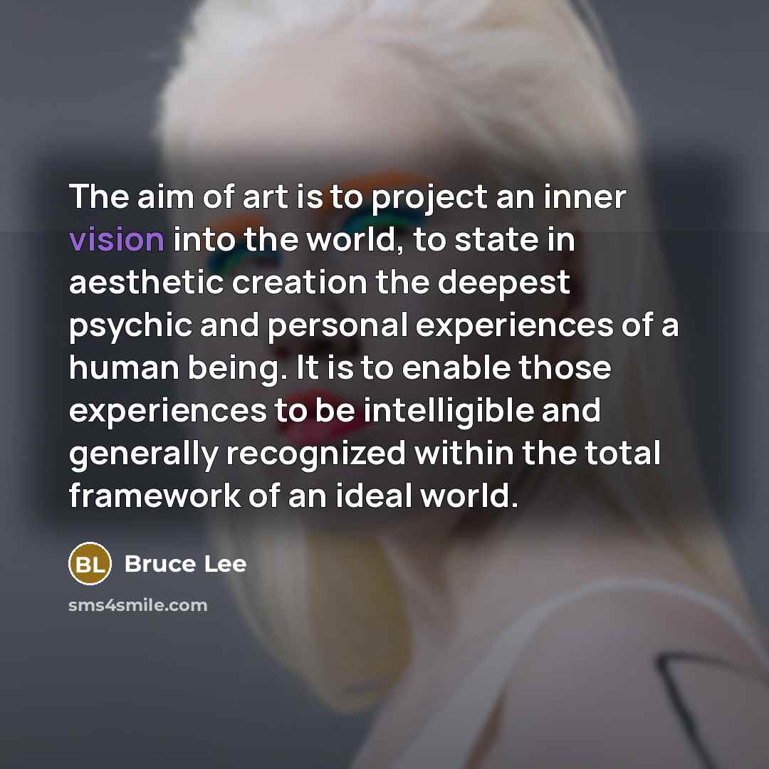 “The aim of art is to project an inner vision…” quote by Bruce Lee