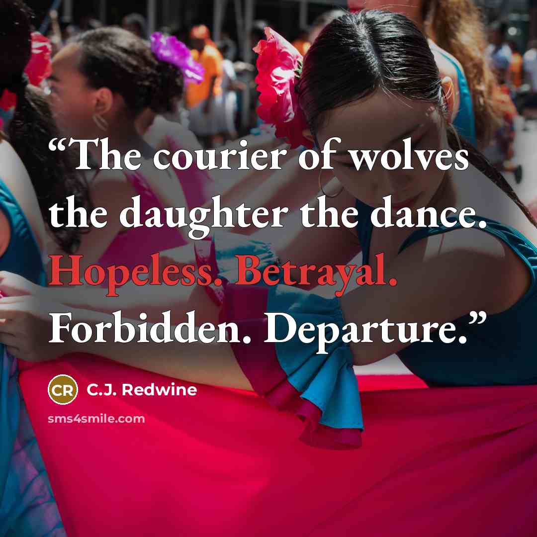 “The courier of wolves the daughter the dance. Hopeless. Betrayal. Forbidden. Departure.” quote by C.J. Redwine