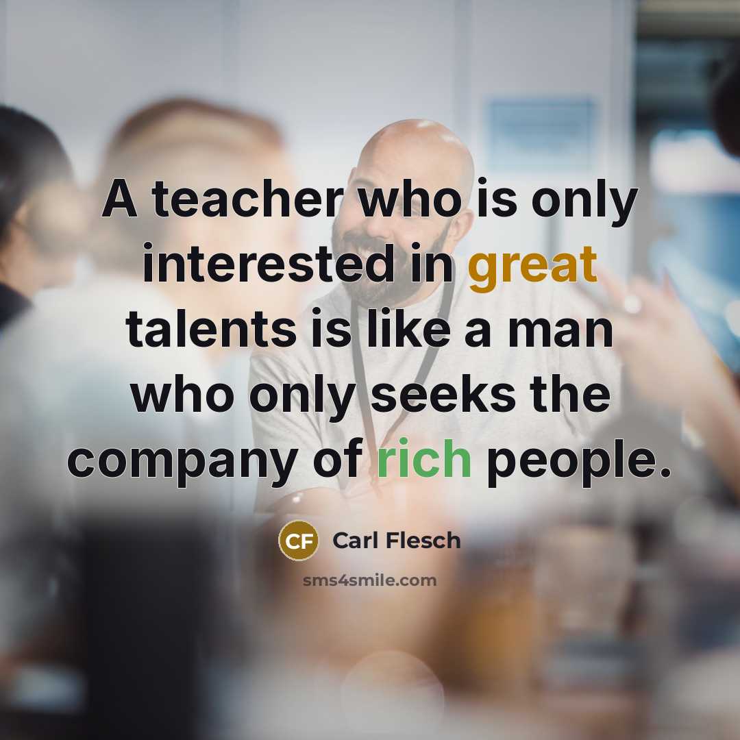 “A teacher who is only interested in great talents is…” quote by Carl Flesch