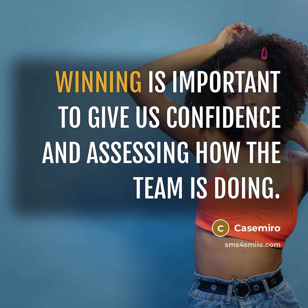 “Winning is important to give us confidence and assessing how…” quote by Casemiro