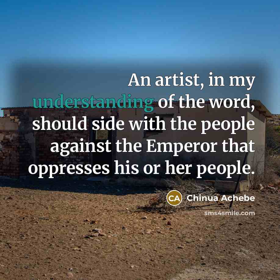 “An artist, in my understanding of the word, should side…” quote by Chinua Achebe