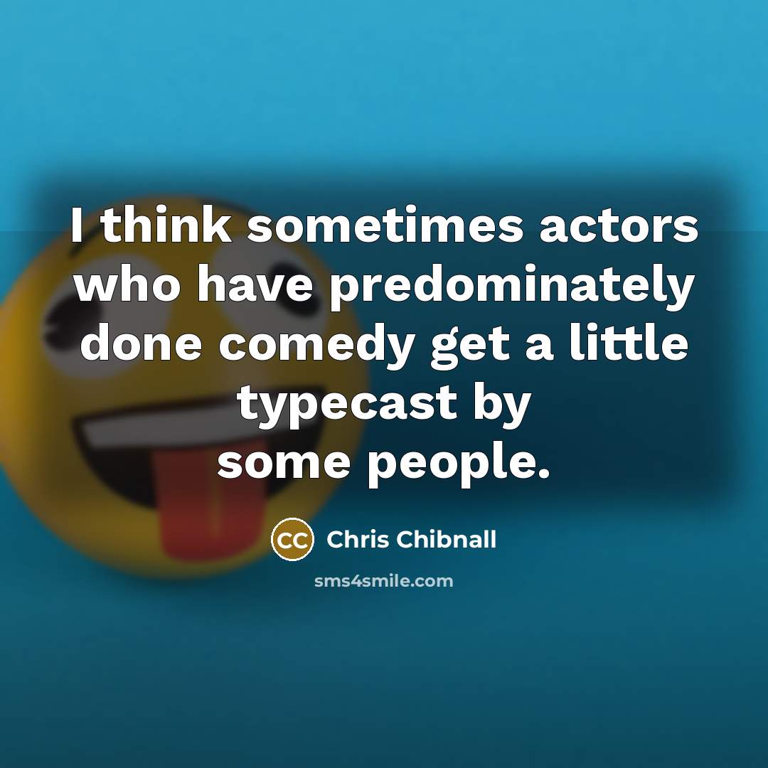 “I think sometimes actors who have predominately done comedy get…” quote by Chris Chibnall