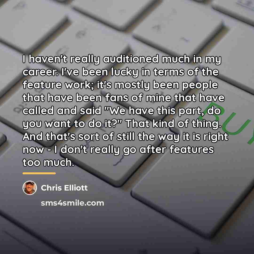 “I haven't really auditioned much in my career. I've been…” quote by Chris Elliott