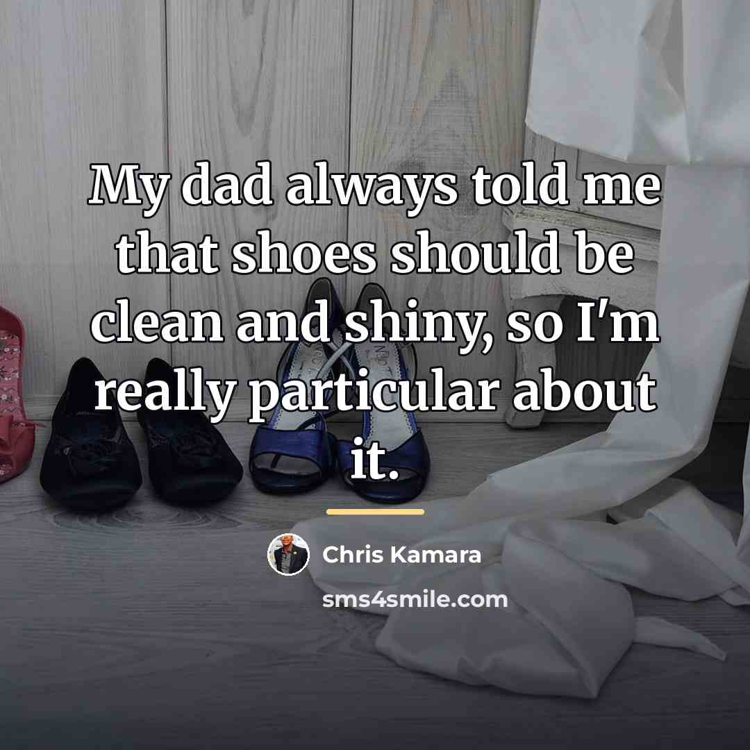 “My dad always told me that shoes should be clean…” quote by Chris Kamara