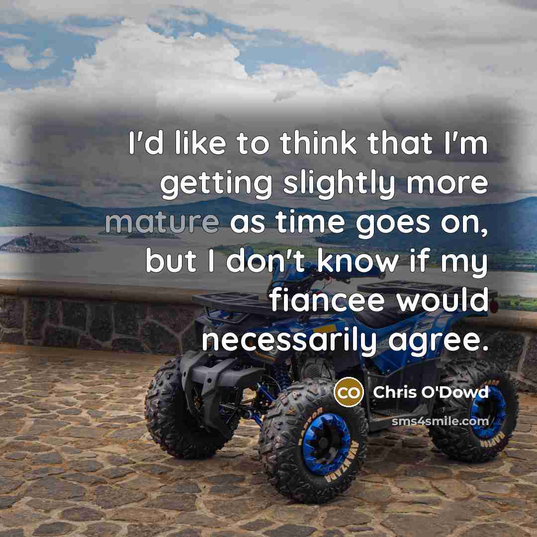 “I'd like to think that I'm getting slightly more mature…” quote by Chris O'Dowd