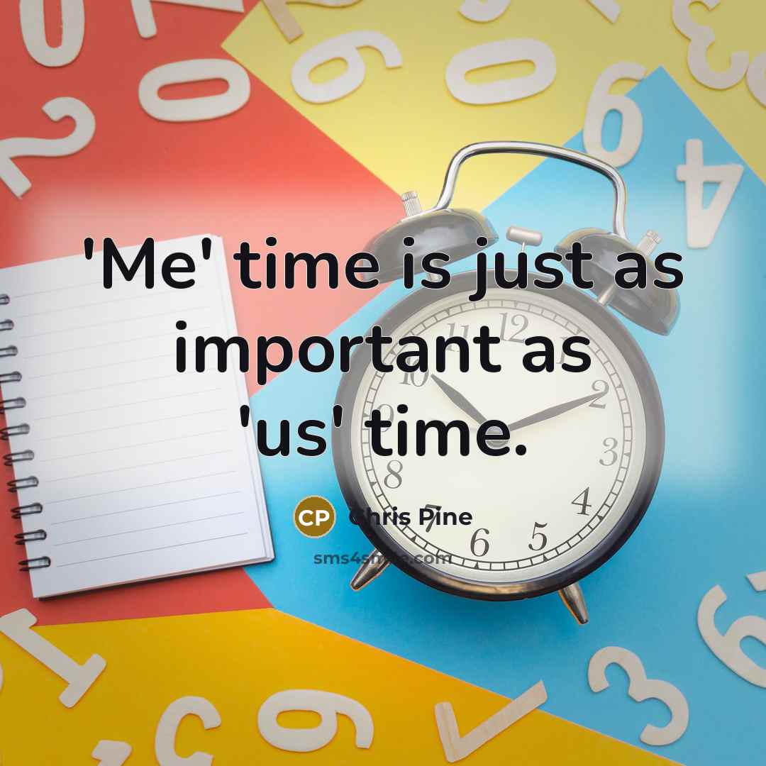 “'Me' time is just as important as 'us' time.…” quote by Chris Pine