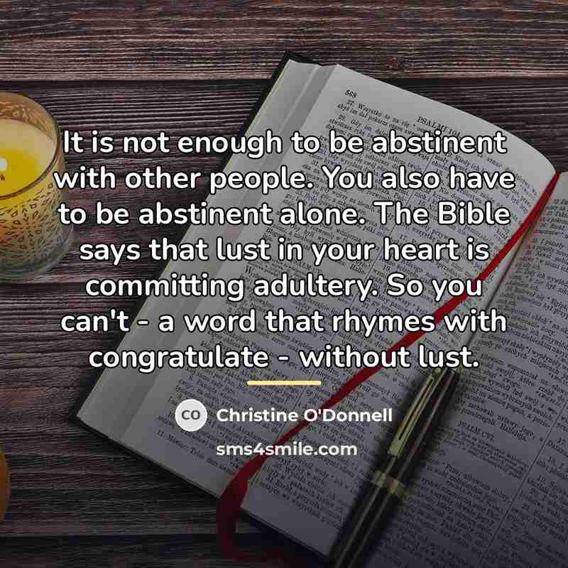 “It is not enough to be abstinent with other people.…” quote by Christine O'Donnell
