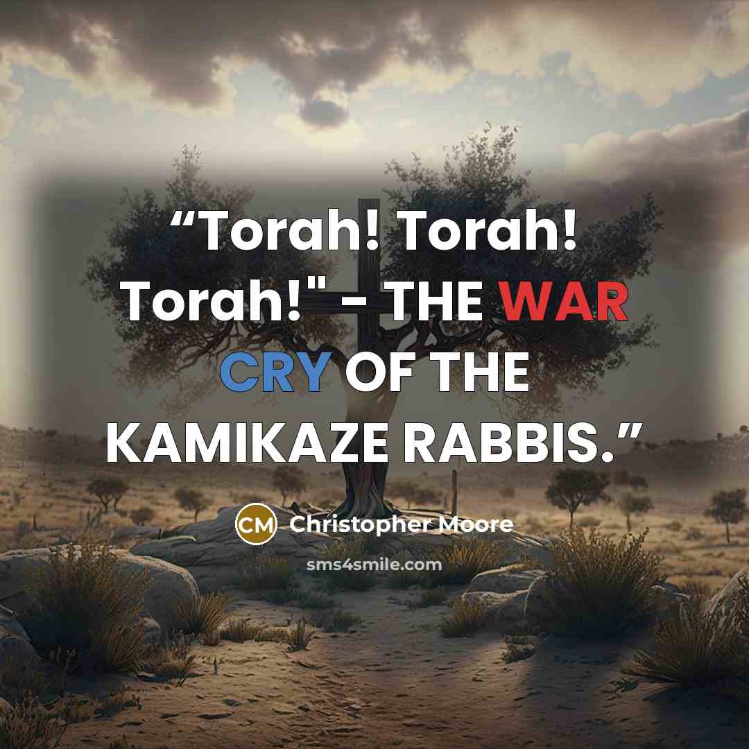 “Torah! Torah! Torah!" - THE WAR CRY OF THE KAMIKAZE RABBIS.” quote by Christopher Moore