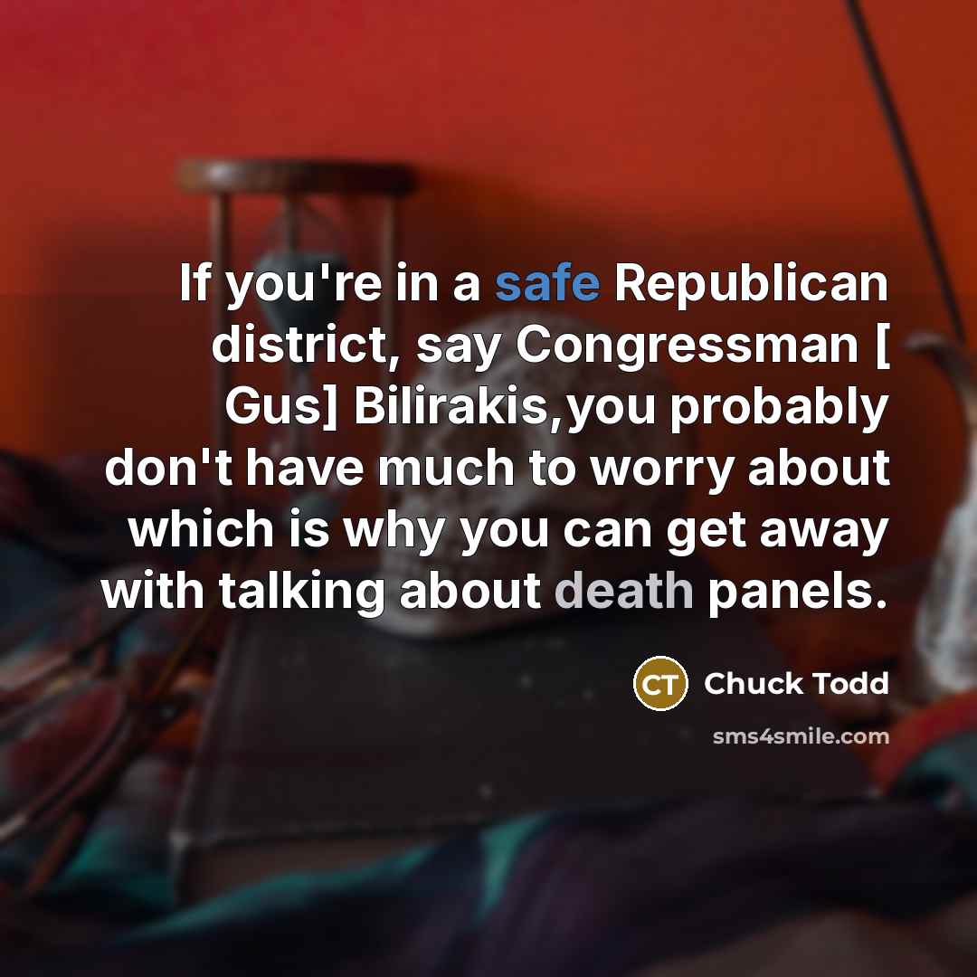 “If you`re in a safe Republican district, say Congressman […” quote by Chuck Todd