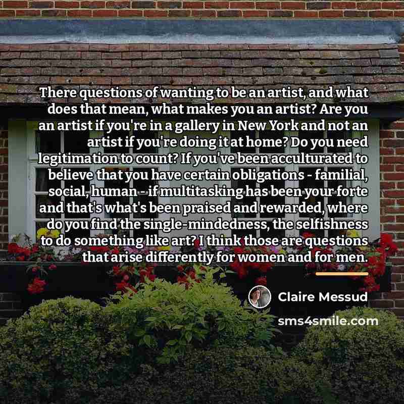 “There questions of wanting to be an artist, and what…” quote by Claire Messud