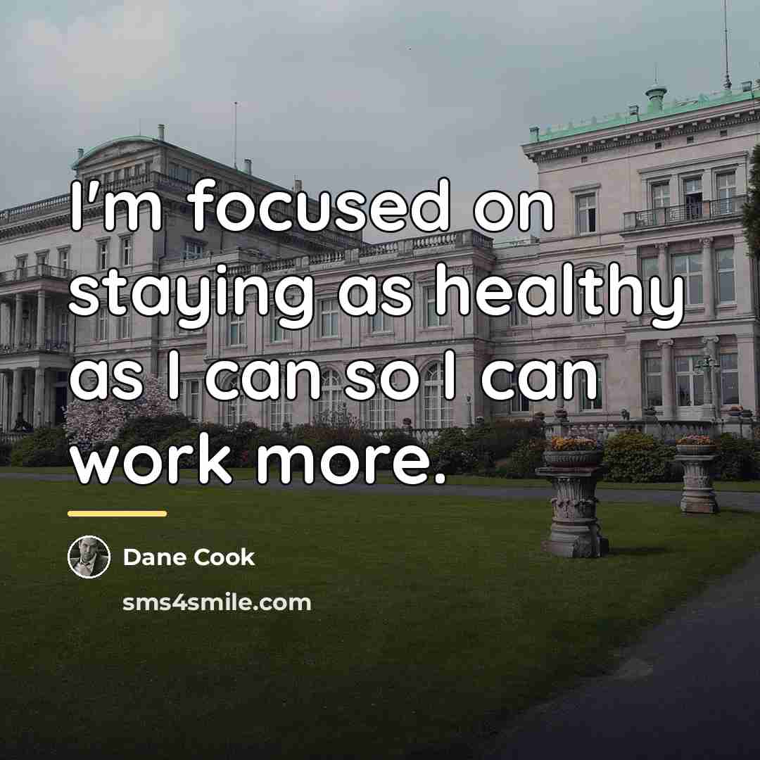 “I'm focused on staying as healthy as I can so…” quote by Dane Cook