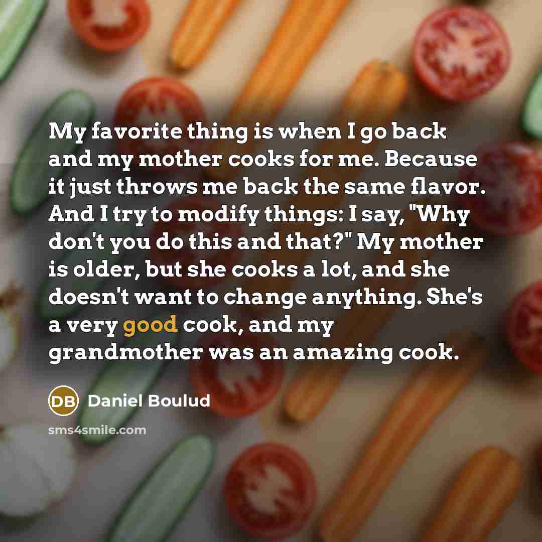 “My favorite thing is when I go back and my…” quote by Daniel Boulud