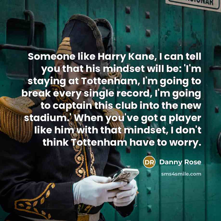 “Someone like Harry Kane, I can tell you that his…” quote by Danny Rose