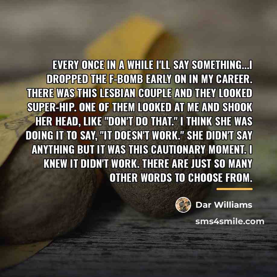 “Every once in a while I'll say something...I dropped the…” quote by Dar Williams
