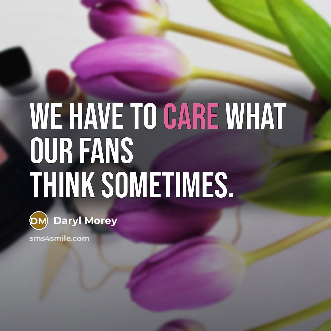 “We have to care what our fans think sometimes.…” quote by Daryl Morey