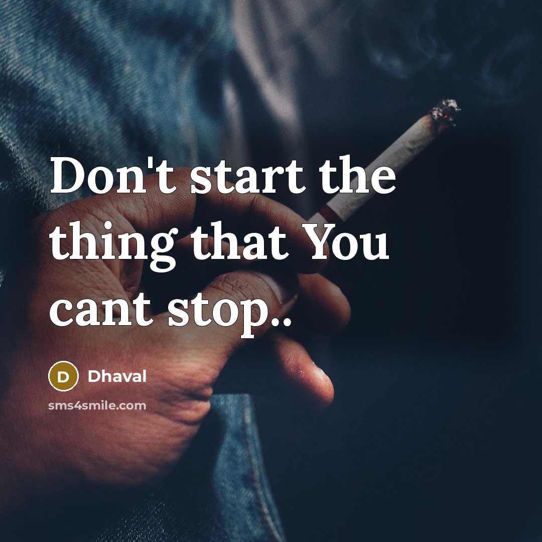 “Don't start the thing that You cant stop..…” quote by Dhaval
