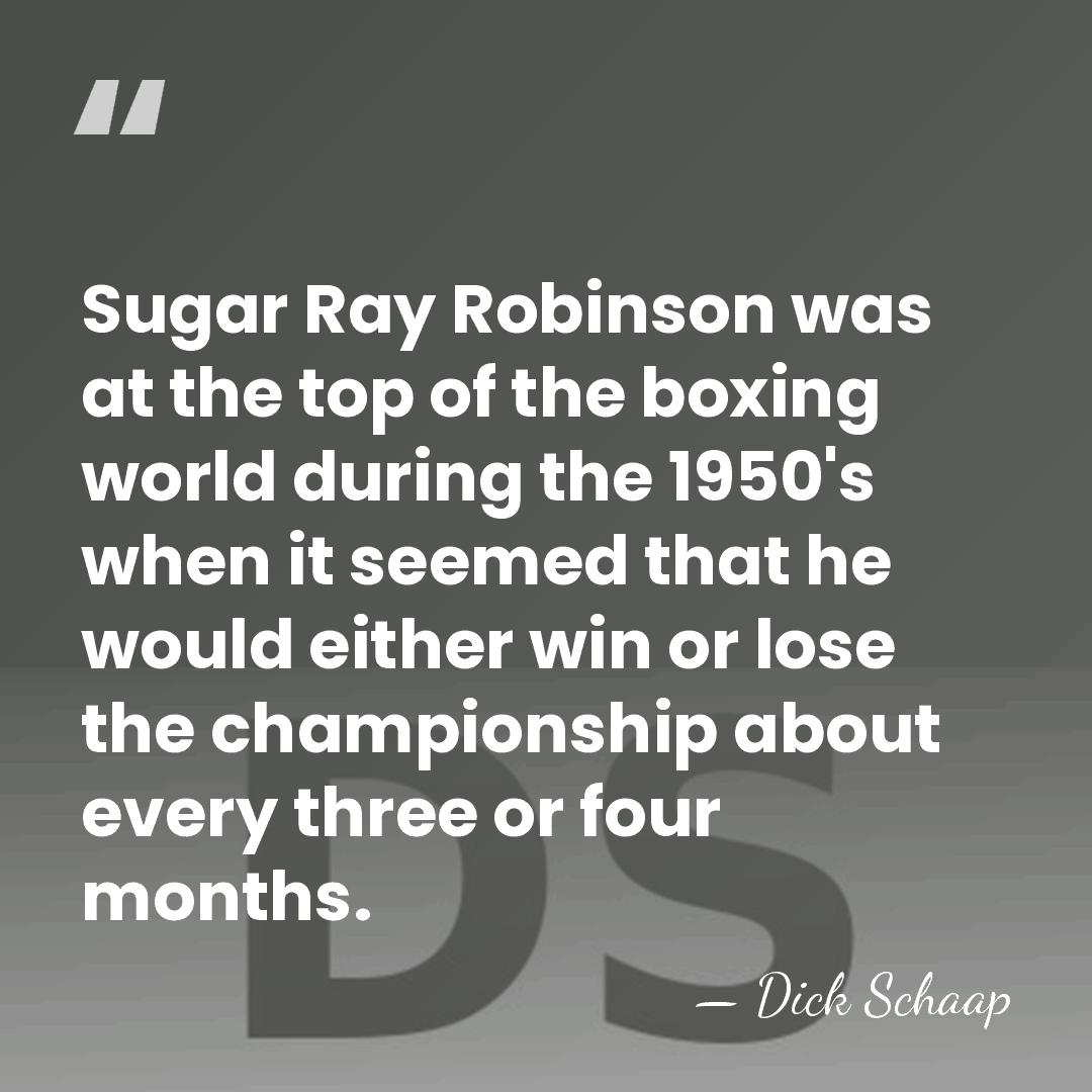 Sugar Ray Robinson was at the top of the boxing world during&hellip; - Dick Schaap