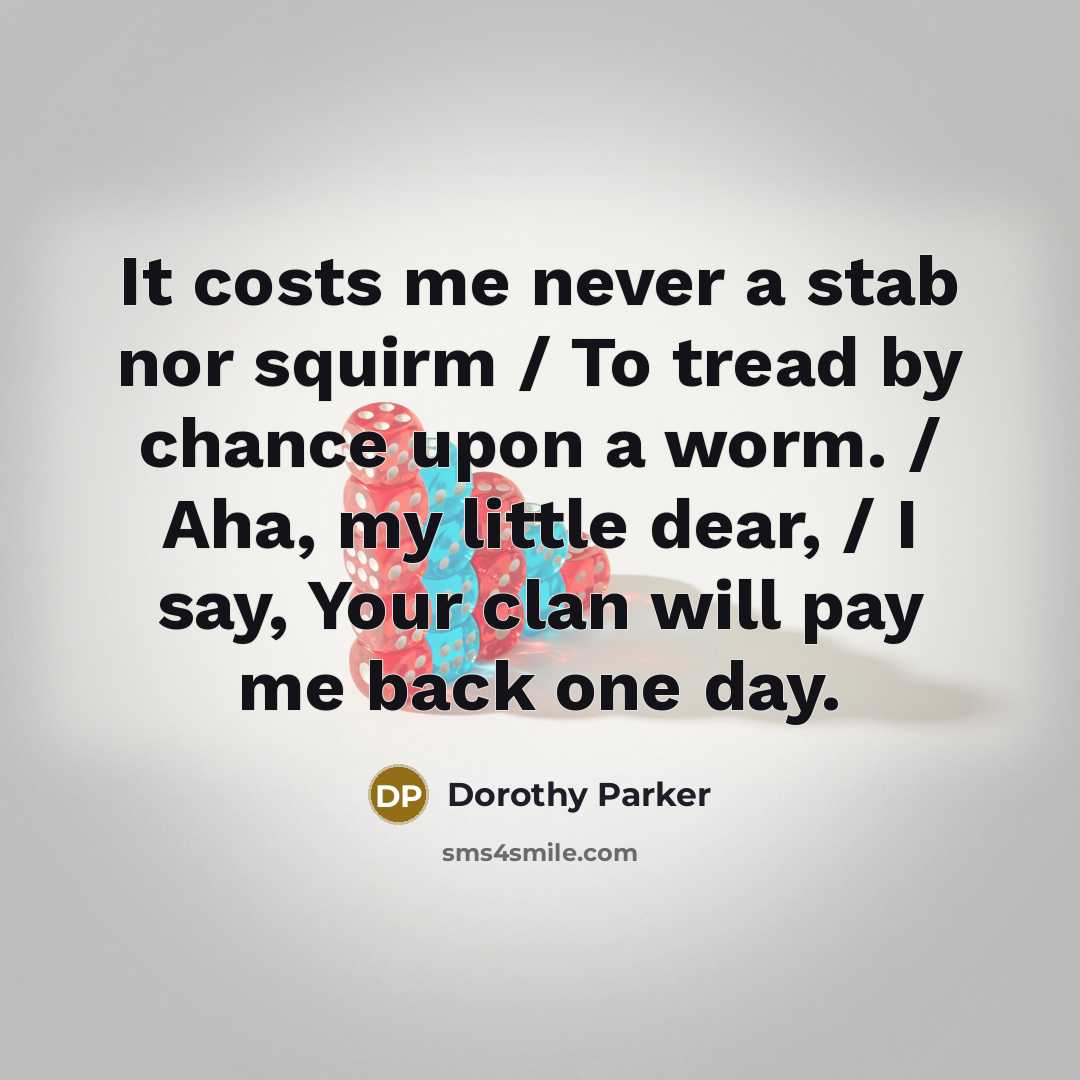 “It costs me never a stab nor squirm / To…” quote by Dorothy Parker
