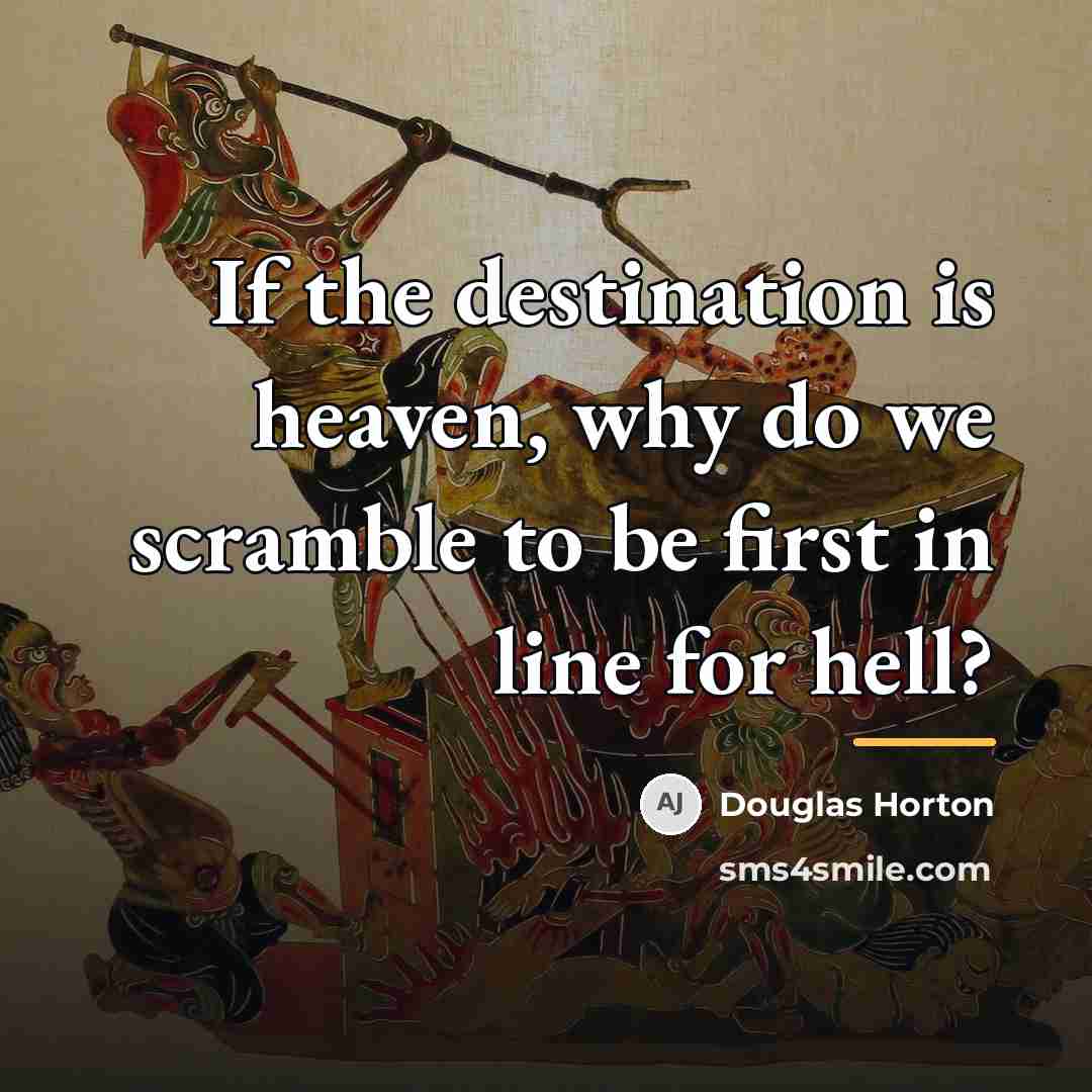 “If the destination is heaven, why do we scramble to…” quote by Douglas Horton