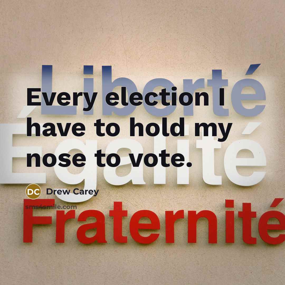 “Every election I have to hold my nose to vote.…” quote by Drew Carey