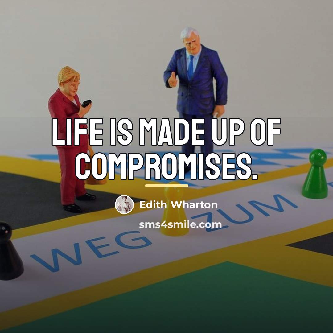 “Life is made up of compromises.…” quote by Edith Wharton