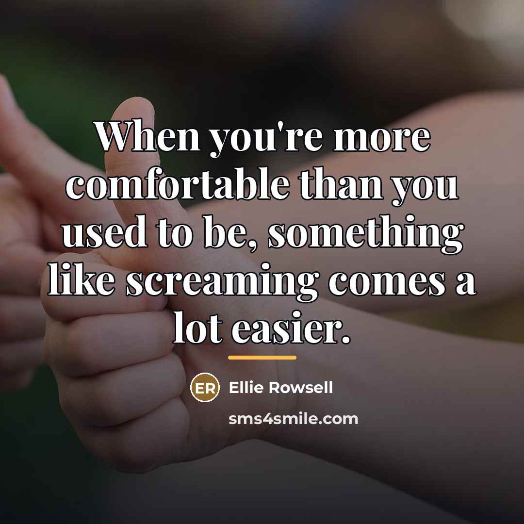 “When you're more comfortable than you used to be, something…” quote by Ellie Rowsell