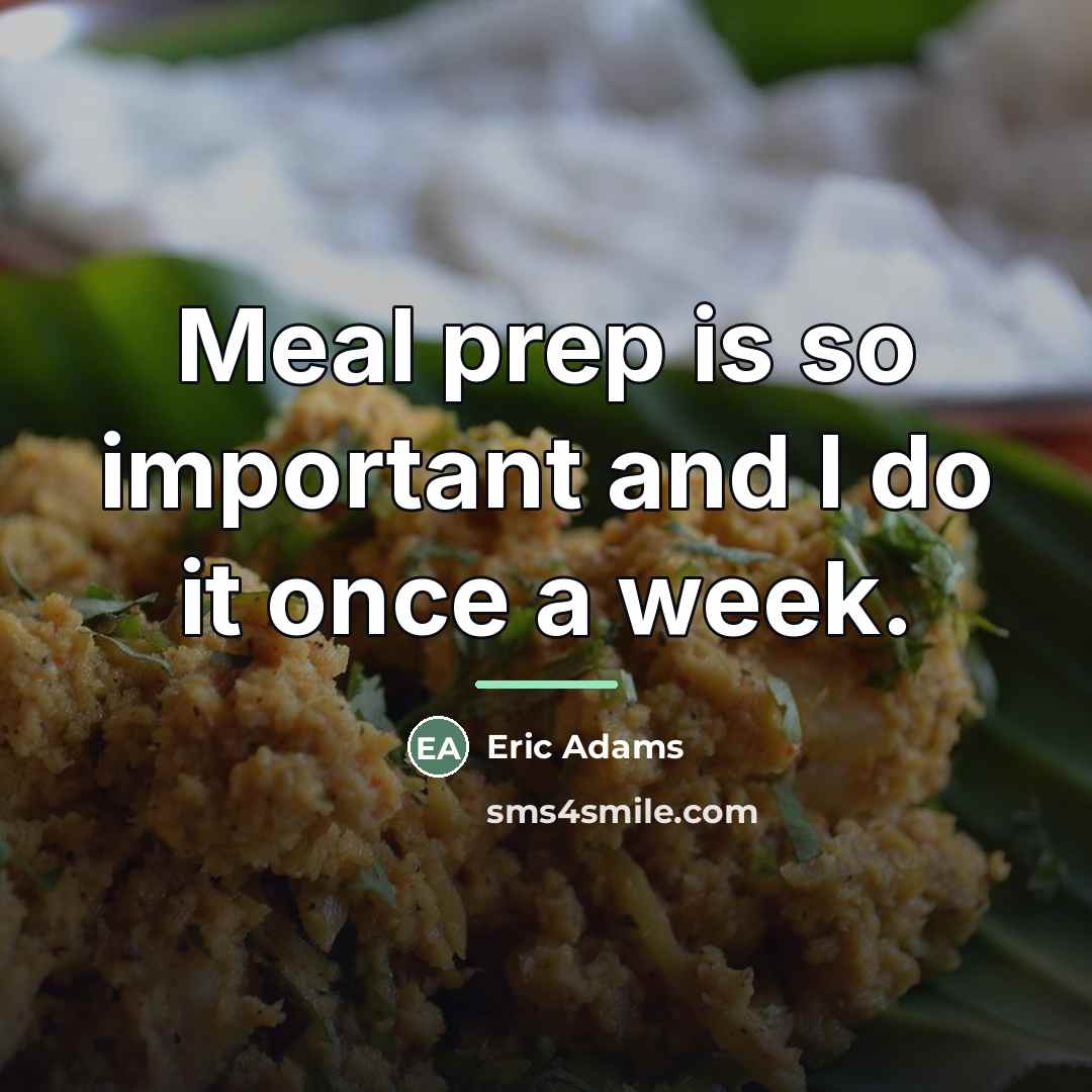 “Meal prep is so important and I do it once…” quote by Eric Adams