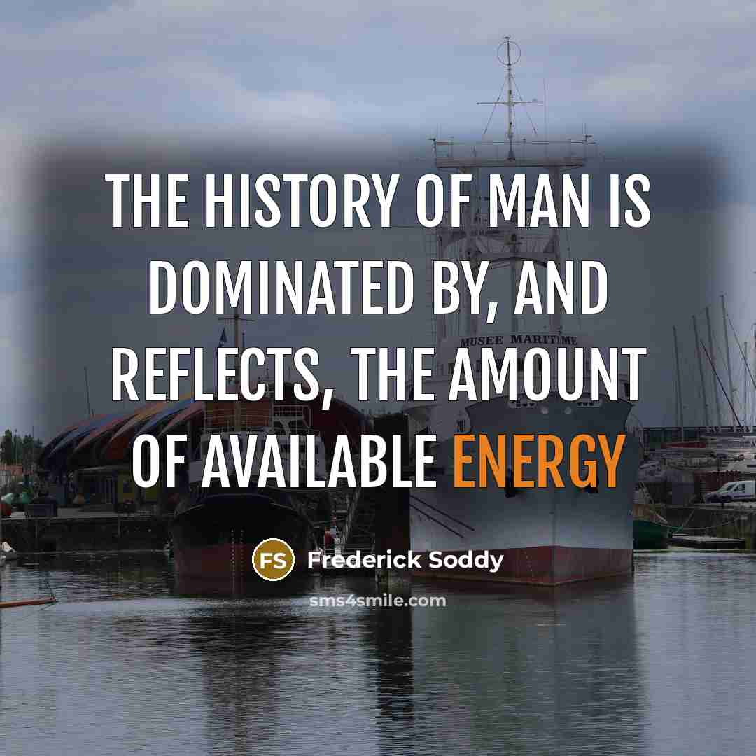 “The history of man is dominated by, and reflects, the…” quote by Frederick Soddy