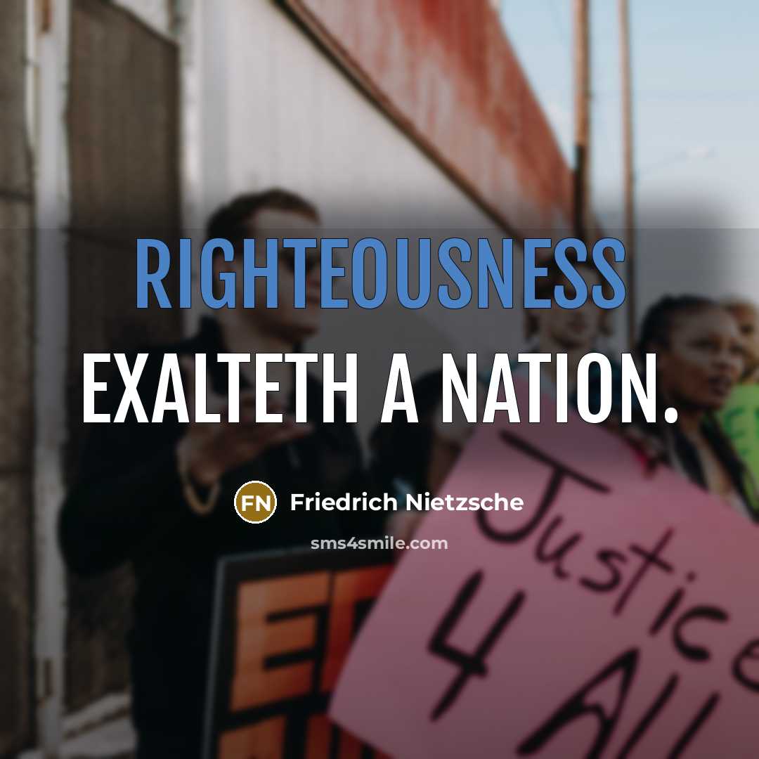 “Righteousness exalteth a nation.…” quote by Friedrich Nietzsche