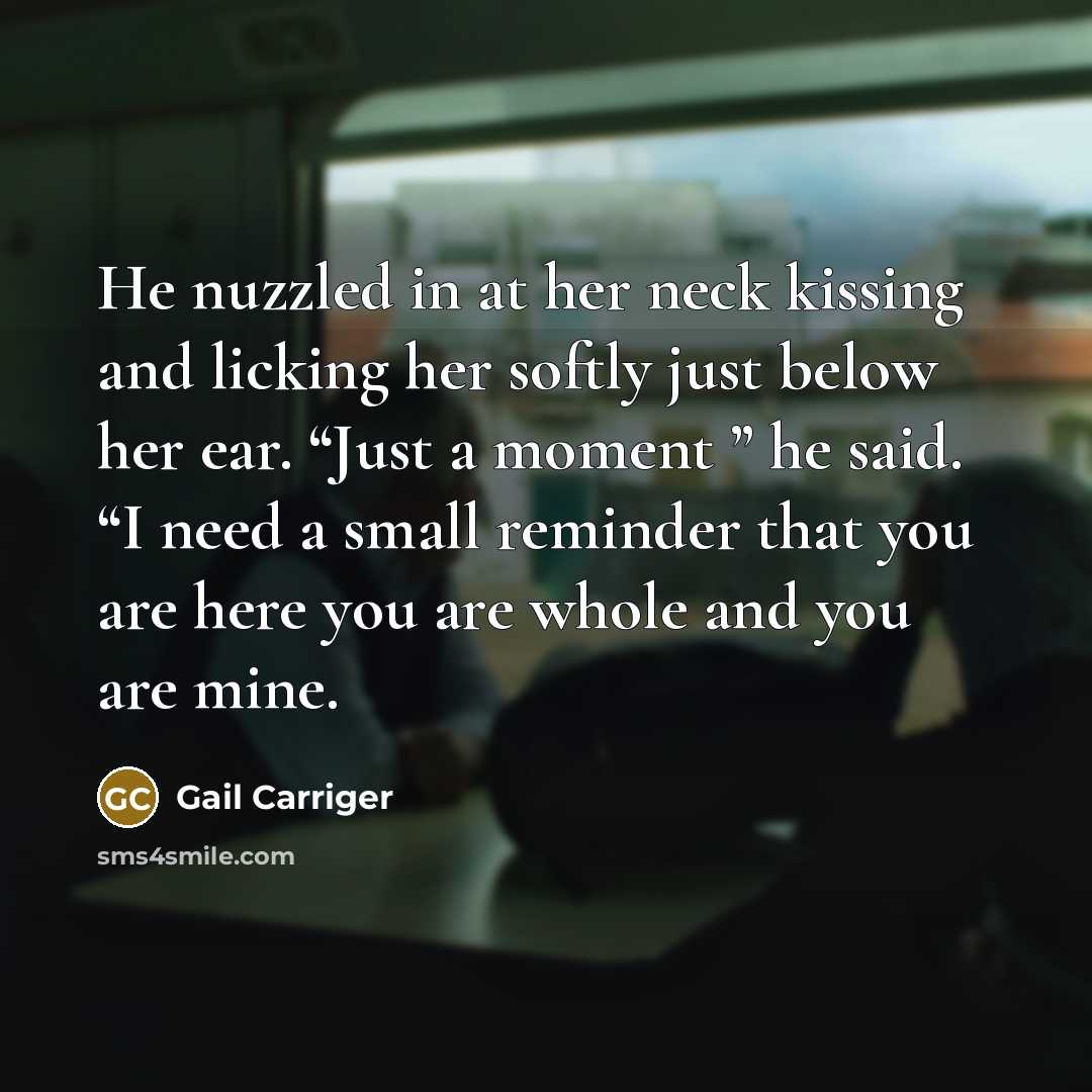 “He nuzzled in at her neck kissing and licking her…” quote by Gail Carriger