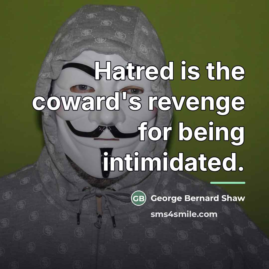 “Hatred is the coward's revenge for being intimidated.…” quote by George Bernard Shaw