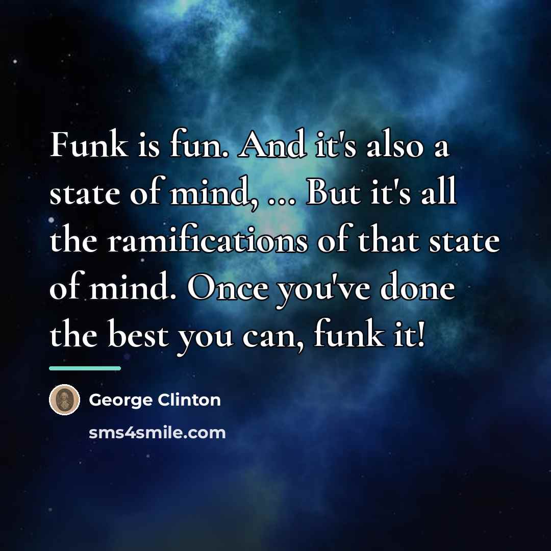 “Funk is fun. And it's also a state of mind,…” quote by George Clinton