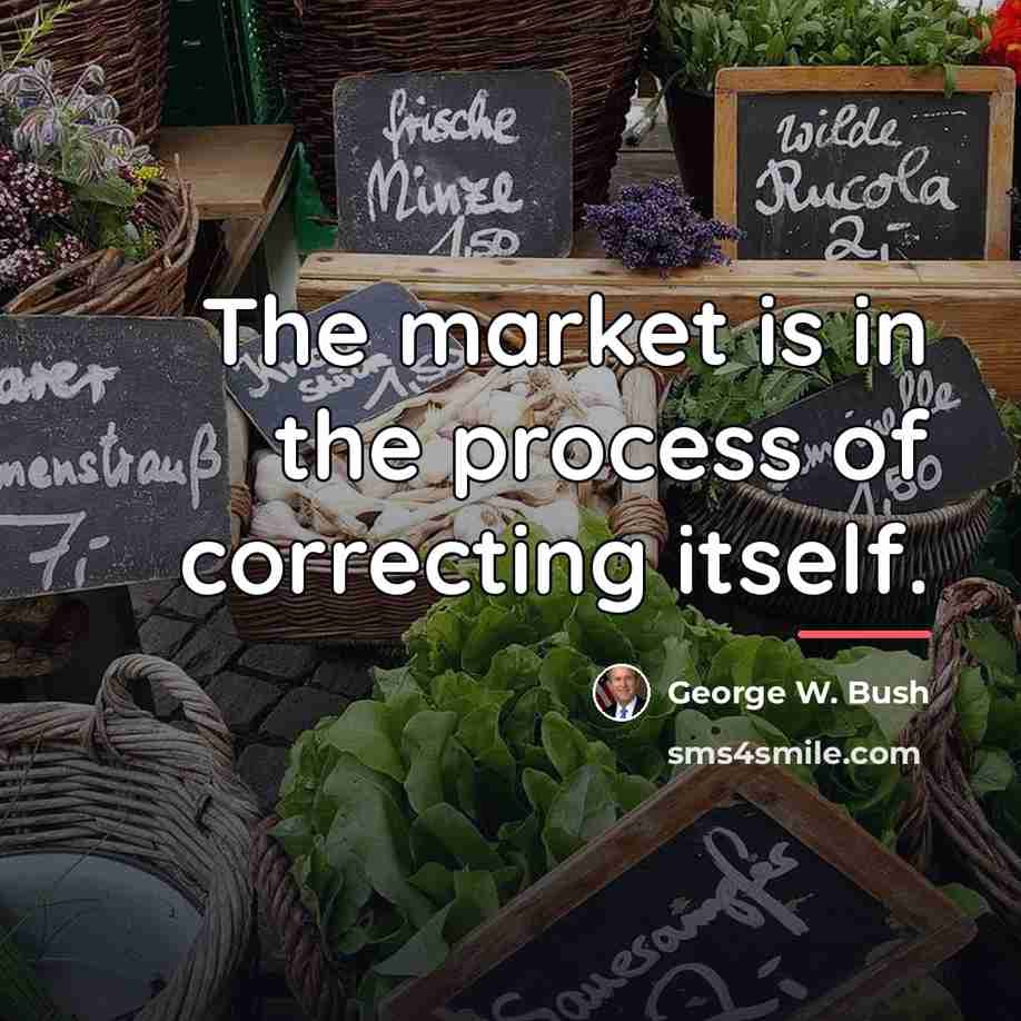 “The market is in the process of correcting itself.…” quote by George W. Bush