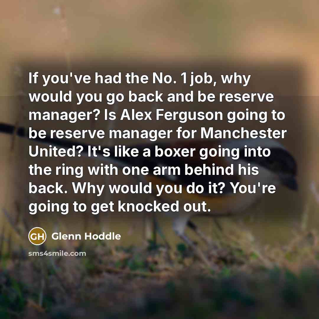 “If you've had the No. 1 job, why would you…” quote by Glenn Hoddle