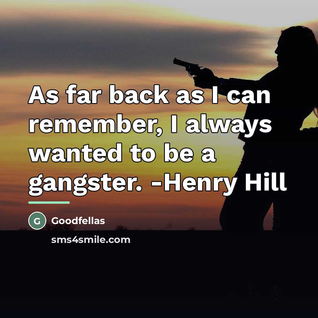 “As far back as I can remember, I always wanted…” quote by Goodfellas