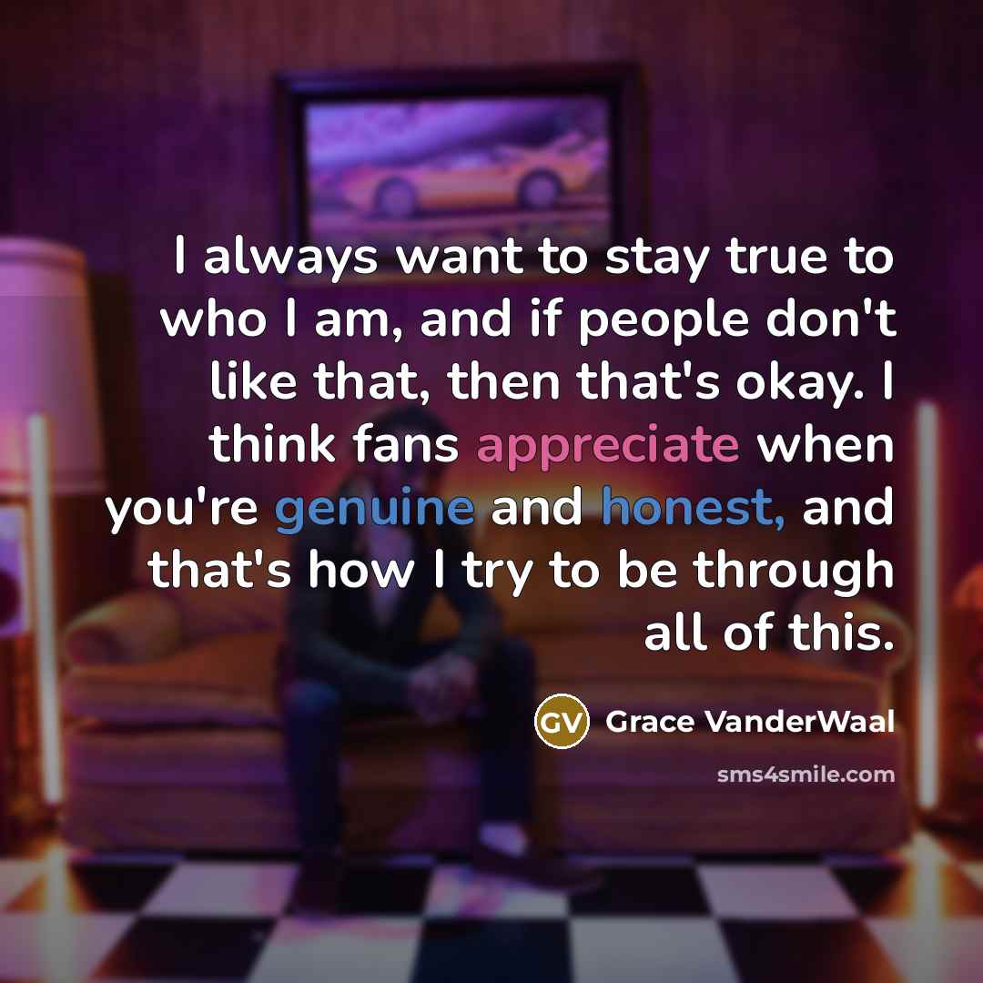 “I always want to stay true to who I am,…” quote by Grace VanderWaal