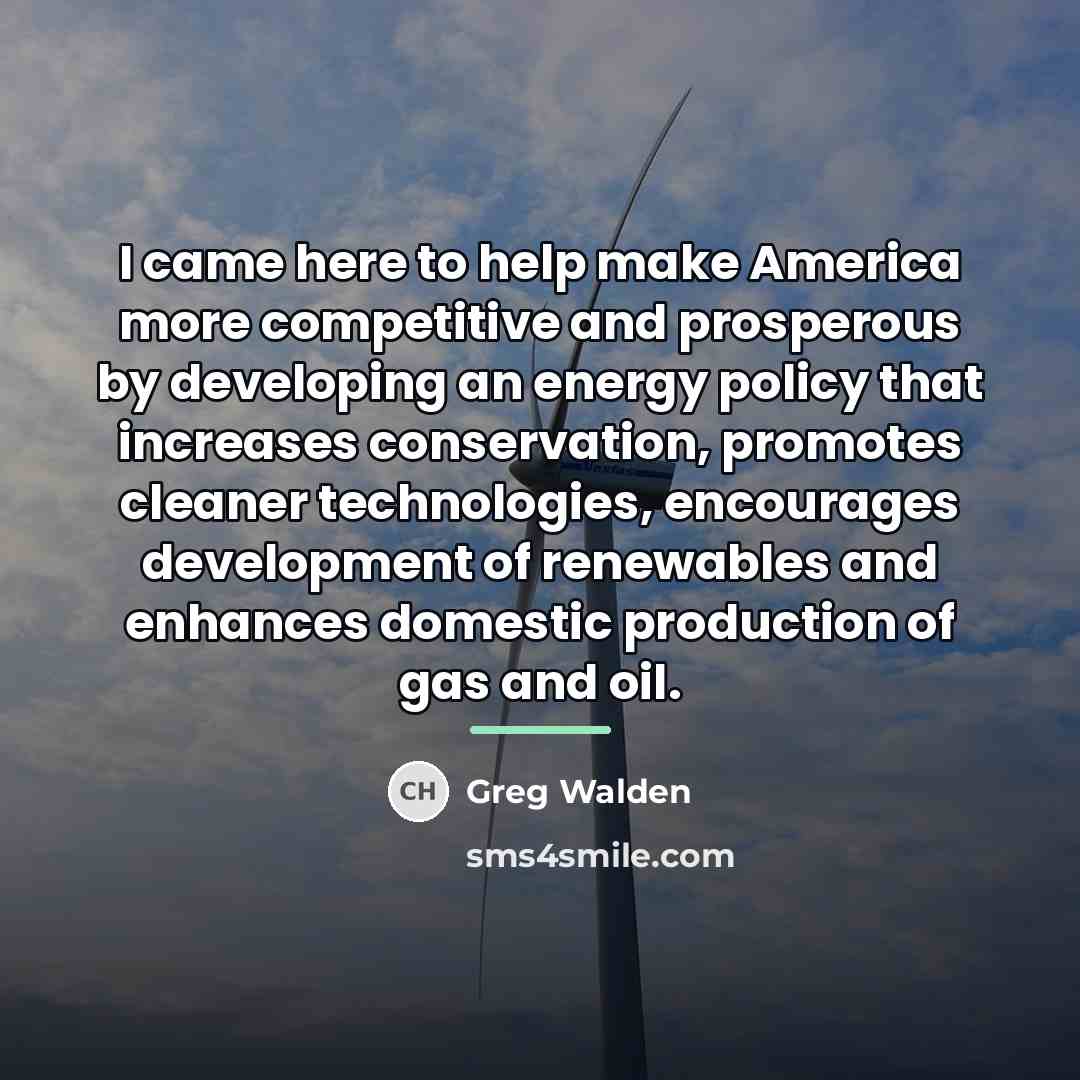 “I came here to help make America more competitive and…” quote by Greg Walden