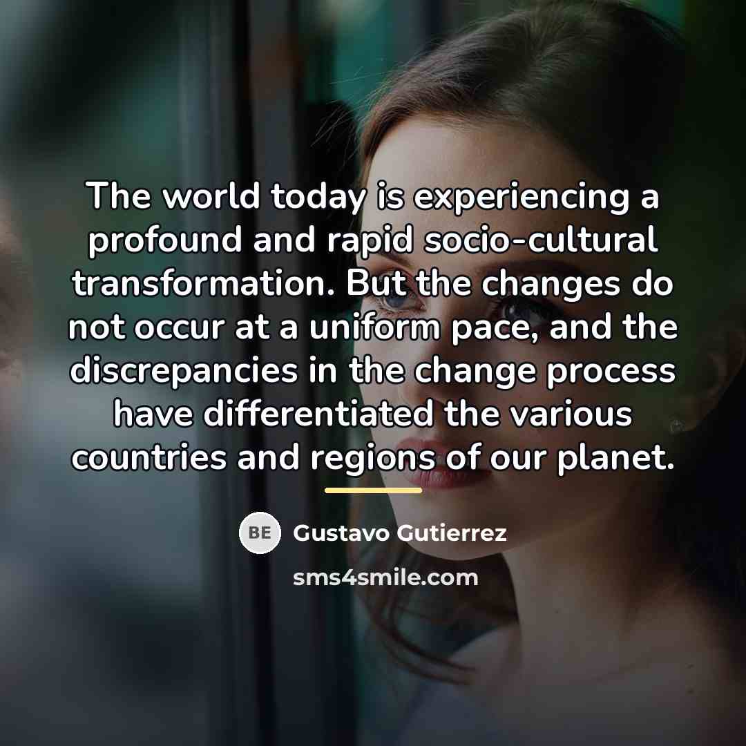 “The world today is experiencing a profound and rapid socio-cultural…” quote by Gustavo Gutiérrez