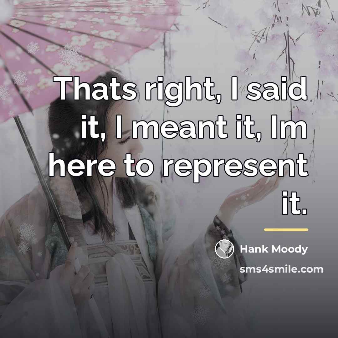 “Thats right, I said it, I meant it, Im here…” quote by Hank Moody